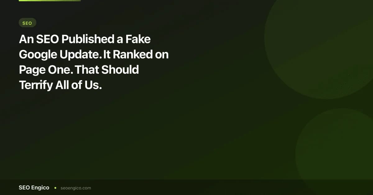 An SEO Published a Fake Google Update. It Ranked on Page One. That Should Terrify All of Us.